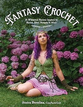 Fantasy Crochet: 16 Whimsical Patterns Inspired by Faeries, Elves, Nymphs & More  **Release 2/17/26