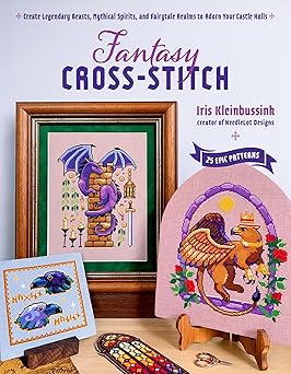 Fantasy Cross-Stitch: Create Legendary Beasts, Mythical Spirits, and Fairy-Tale Realms to Adorn Your Castle Halls  **Release 4/14/26