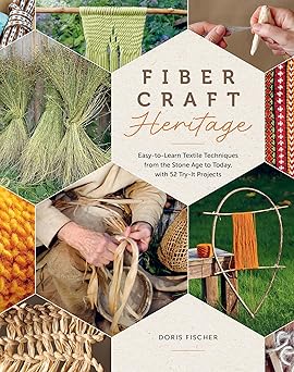 Fiber Craft Heritage: Easy-to-Learn Textile Techniques from the Stone Age to Today, with 52 Try-It Projects  **Release 8/28/25