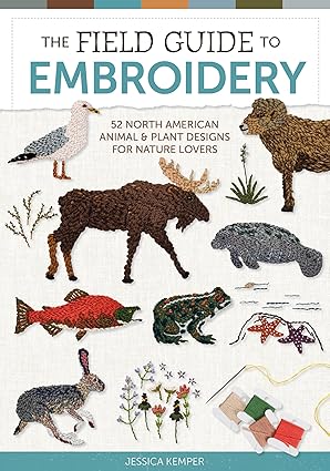 The Field Guide to Embroidery: 52 North American Animal and Plant Designs for Nature Lovers  **release 4/28/25