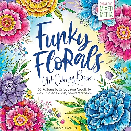 Funky Florals Art Coloring Book: 60 Patterns to Unlock Your Creativity with Colored Pencils, Markers & More  **Release 4/28/25