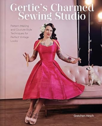 Gertie's Charmed Sewing Studio: Pattern Making and Couture-Style Techniques for Perfect Vintage Looks  **release 5/28/24