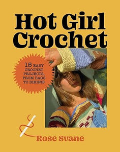 Hot Girl Crochet: 15 Easy Crochet Projects, from Bags to Bikinis