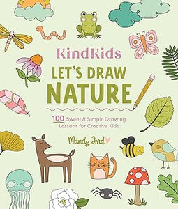 KindKids Let's Draw Nature: 100 Sweet and Simple Drawing Lessons for Creative Kids (KindKids, 9)  **Release 11/28/25