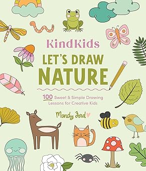 KindKids Let's Draw Nature: 100 Sweet and Simple Drawing Lessons for Creative Kids (KindKids, 9)  **Release 11/28/25