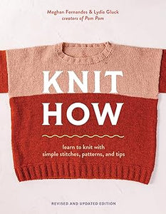 Knit How (Revised and Updated Edition): Learn to Knit with Simple Stitches, Patterns & Tips  **Release 1/6/26
