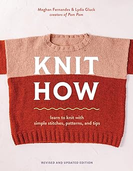 Knit How (Revised and Updated Edition): Learn to Knit with Simple Stitches, Patterns & Tips  **Release 1/6/26