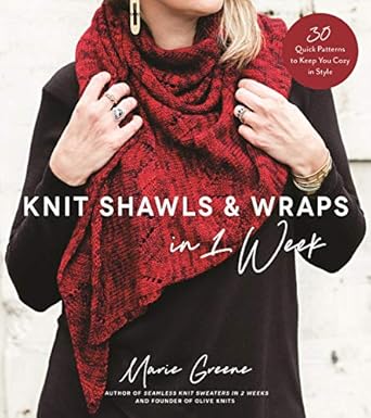 Knit Shawls & Wraps in 1 Week: 30 Quick Patterns to Keep You Cozy in Style