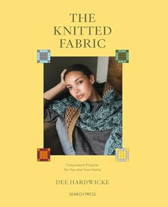 Knitted Fabric, The: Colourwork projects for you and your home **Release 10/14/25