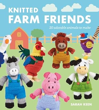 Knitted Farm Friends: 20 Adorable Animals to Make   **Release 8/6/24