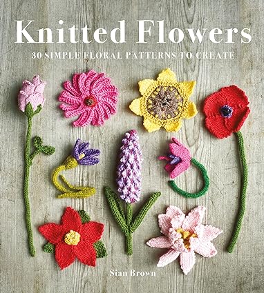 Knitted Flowers: 30 Simple Floral Patterns to Create   **Release 6/4/24