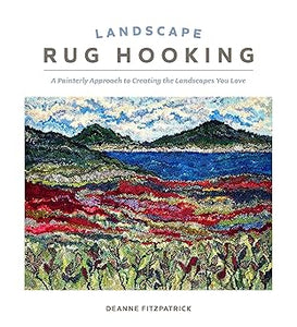 Landscape Rug Hooking: A Painterly Approach to Creating the Landscapes You Love  **Release 11/28/25