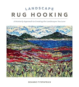 Landscape Rug Hooking: A Painterly Approach to Creating the Landscapes You Love  **Release 11/28/25