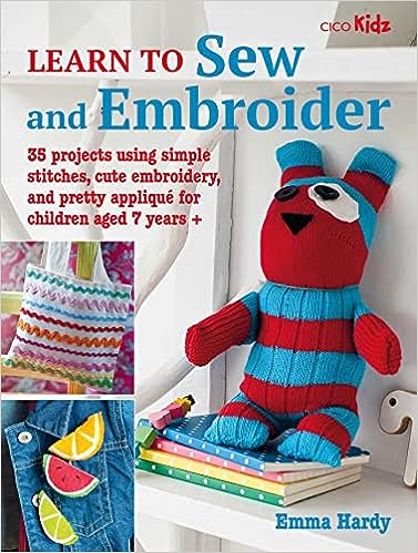 Learn to Sew and Embroider: 35 projects using simple stitches, cute embroidery, and pretty appliqué