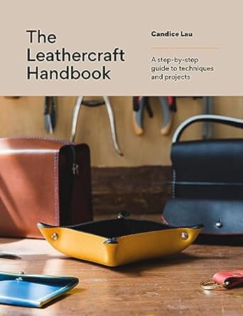 The Leathercraft Handbook: A step-by-step guide to techniques and projects  (Release 4/2/24)