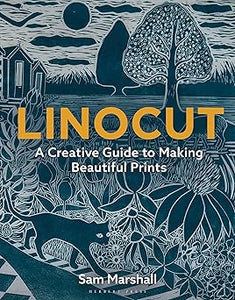 Linocut: A Creative Guide to Making Beautiful Prints