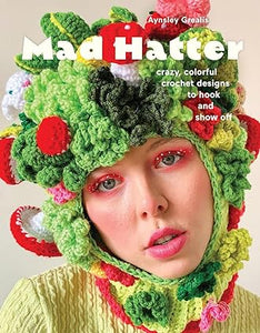 Mad Hatter: Crazy, Colorful Crochet Designs to Hook and Show Off