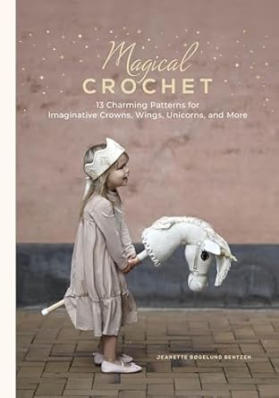 Magical Crochet: 13 Charming Patterns for Imaginative Crowns, Wings, Unicorns, and More  **Release 3/28/25