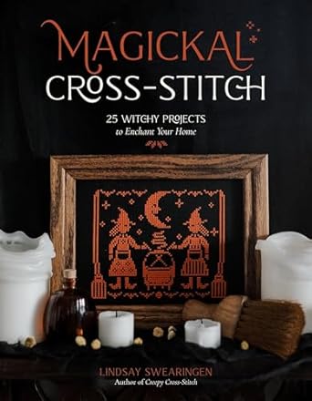Magickal Cross-Stitch: 25 Witchy Projects to Enchant Your Home