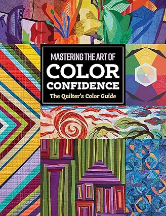 The Quilter's Color Guide: Mastering the Art of Color Confidence  **release 2/25/25