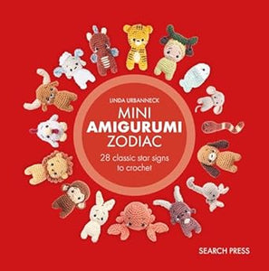 Mini Amigurumi Zodiac: 28 classic and Chinese star signs to crochet  **Release 11/11/25