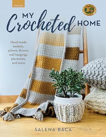My Crocheted Home: Hand-made baskets, pillows, throws, wall hangings, placemats, and more