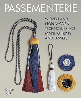 Passementerie: Woven and Non Woven Techniques for Making Trims and Tassels  **Release 7/1/24