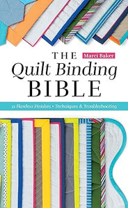The Quilt Binding Bible: 21 Flawless Finishes; Techniques & Troubleshooting (Reference Guide)  **release 1/25/25