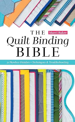 The Quilt Binding Bible: 21 Flawless Finishes; Techniques & Troubleshooting (Reference Guide)  **release 1/25/25