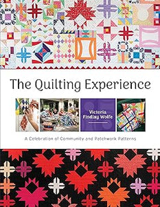 The Quilting Experience: A Celebration of Community and Patchwork Patterns  **Release 9/28/24