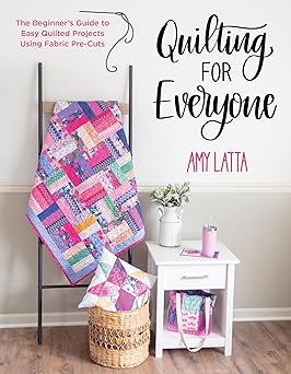 Quilting for Everyone: The Beginner's Guide to Easy Quilted Projects Using Fabric Pre-Cuts  **Release 8/19/25