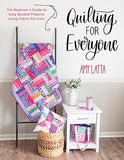 Quilting for Everyone: The Beginner's Guide to Easy Quilted Projects Using Fabric Pre-Cuts