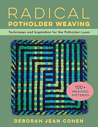 Radical Potholder Weaving: Techniques and Inspiration for the Potholder Loom; 100+ Weaving Patterns  **Release 7/16/24