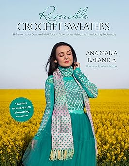 Reversible Crochet Sweaters: 16 Patterns for Double-Sided Tops & Accessories Using the Interlocking Technique  **Release 11/4/25