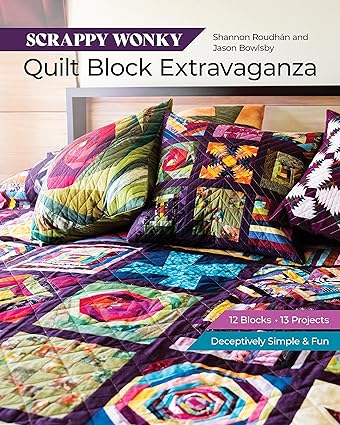 Scrappy Wonky Quilt Block Extravaganza: 12 blocks, 13 projects, Deceptively Simple & Fun  **Release 6/25/24