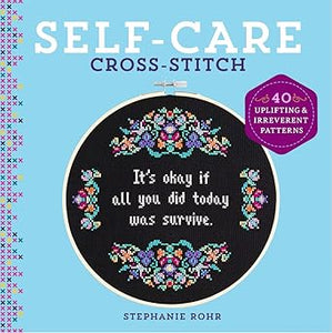 Self-Care Cross-Stitch: 40 Uplifting & Irreverent Patterns