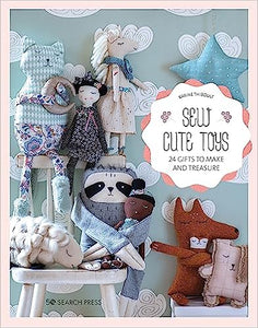 Sew Cute Toys: 24 gifts to make and treasure