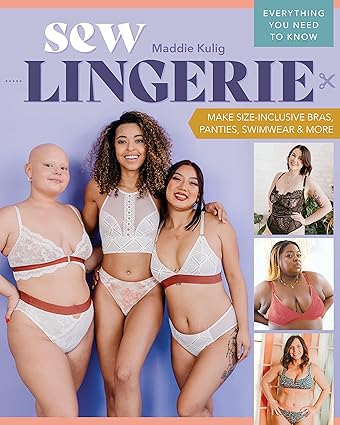 Sew Lingerie: Make Size-Inclusive Bras, Panties, Swimwear & More; Everything You Need to Know