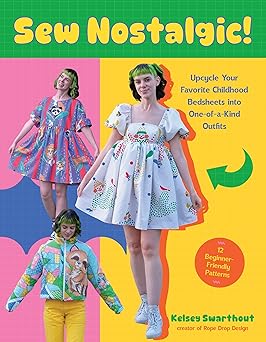 Sew Nostalgic!: Upcycle Your Favorite Childhood Bedsheets into One-of-a-Kind Outfits  **Release 2/24/26