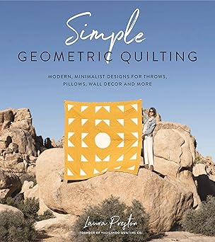 Simple Geometric Quilting: Modern, Minimalist Designs for Throws, Pillows, Wall Decor and More