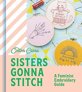 Sisters Gonna Stitch: A Feminist Embroidery Guide