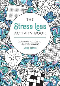 The Stress Less Activity Book: Soothing Puzzles to Help You Unwind  **release 3/18/25