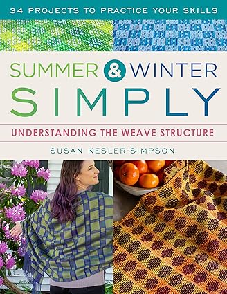 Summer and Winter Simply: Understanding the Weave Structure 34 Projects to Practice Your Skills  **Release 3/4/25