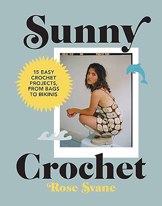 Sunny Crochet: 15 easy crochet projects, from bags to bikinis