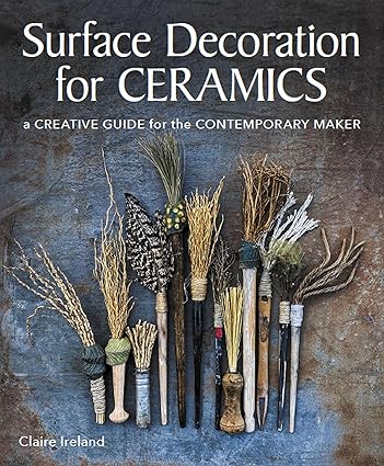 Surface Decoration for Ceramics: A Creative Guide for the Contemporary Maker