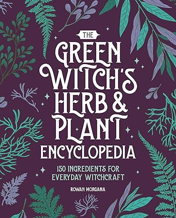 The Green Witch's Herb and Plant Encyclopedia: 150 Ingredients for Everyday Witchcraft   **Release 7/23/24