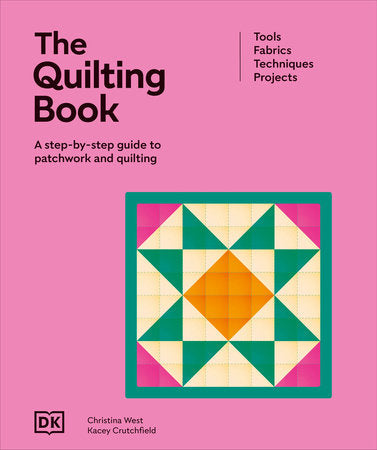 The Quilting Book A Step-By-Step Guide to Patchwork and Quilting