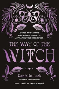 The Way of the Witch: A Guide to Starting Your Magical Journey and Activating Your Inner Power