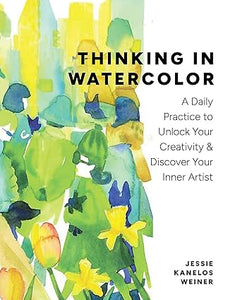 Thinking in Watercolor: A Daily Practice to Unlock Your Creativity & Discover Your Inner Artist  **Release 3/4/25