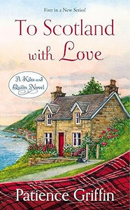 To Scotland With Love (Kilts and Quilts Book 1)